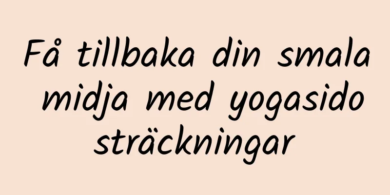 Få tillbaka din smala midja med yogasidosträckningar