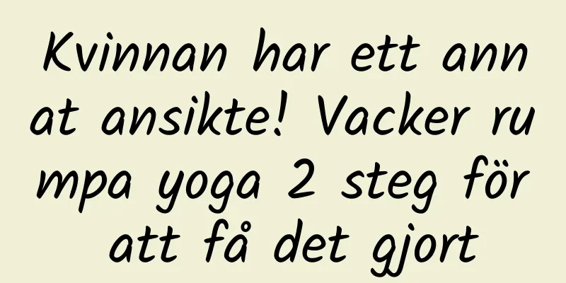 Kvinnan har ett annat ansikte! Vacker rumpa yoga 2 steg för att få det gjort