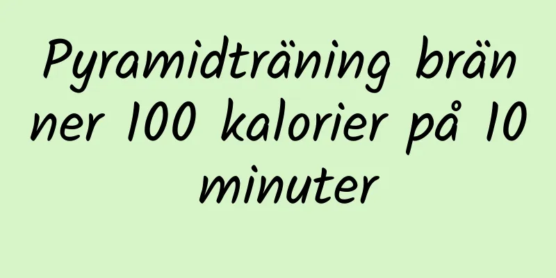 Pyramidträning bränner 100 kalorier på 10 minuter