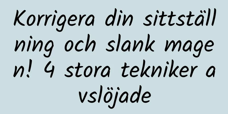 Korrigera din sittställning och slank magen! 4 stora tekniker avslöjade