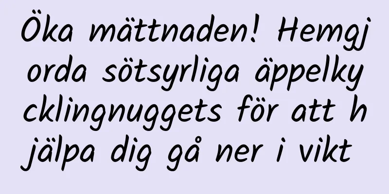 Öka mättnaden! Hemgjorda sötsyrliga äppelkycklingnuggets för att hjälpa dig gå ner i vikt
