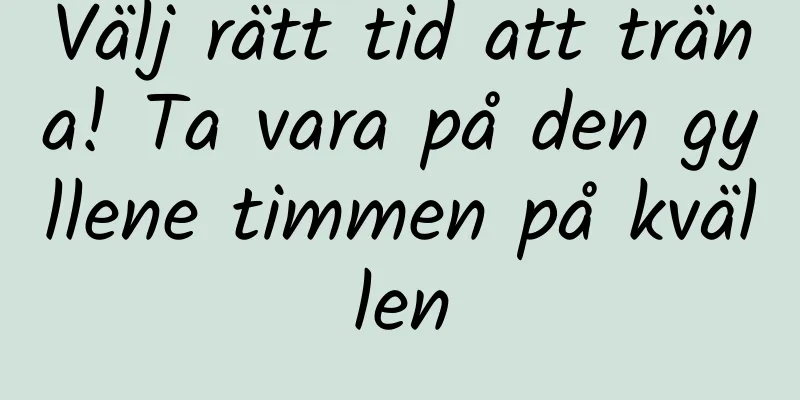 Välj rätt tid att träna! Ta vara på den gyllene timmen på kvällen