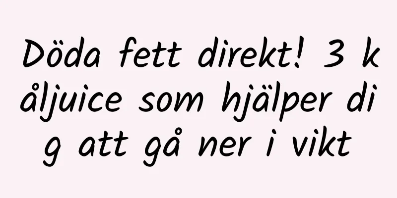 Döda fett direkt! 3 kåljuice som hjälper dig att gå ner i vikt