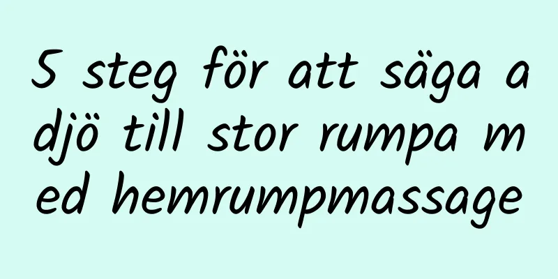 5 steg för att säga adjö till stor rumpa med hemrumpmassage