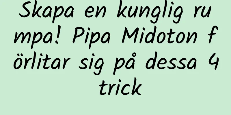 Skapa en kunglig rumpa! Pipa Midoton förlitar sig på dessa 4 trick