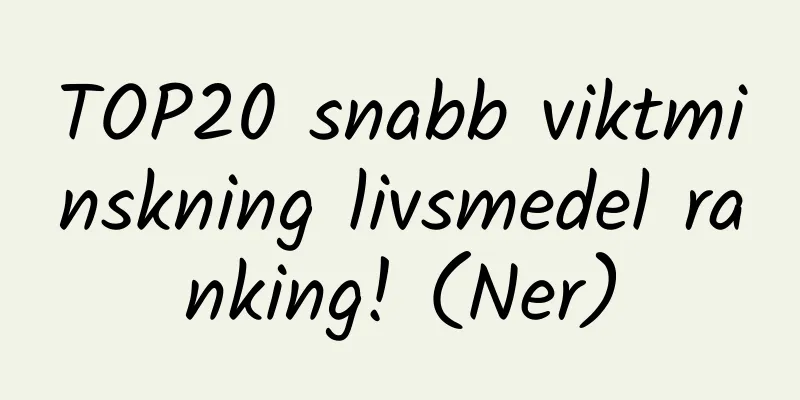 TOP20 snabb viktminskning livsmedel ranking! (Ner)