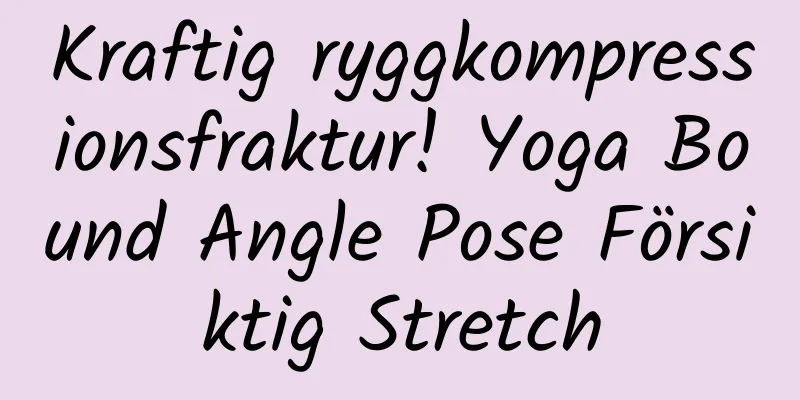 Kraftig ryggkompressionsfraktur! Yoga Bound Angle Pose Försiktig Stretch