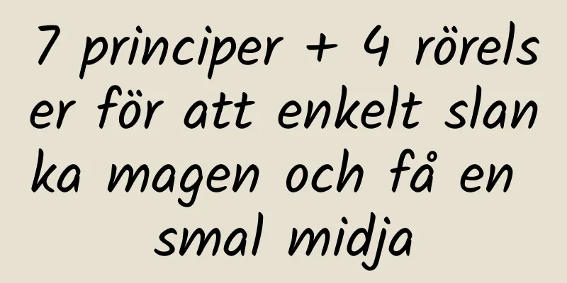 7 principer + 4 rörelser för att enkelt slanka magen och få en smal midja