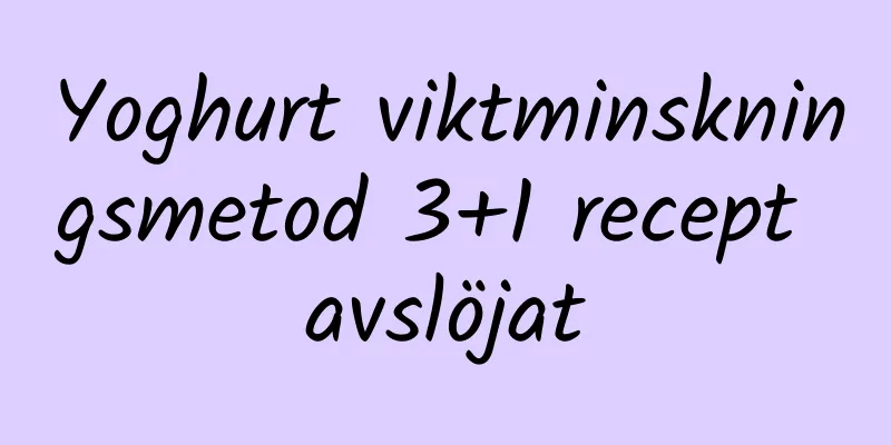 Yoghurt viktminskningsmetod 3+1 recept avslöjat