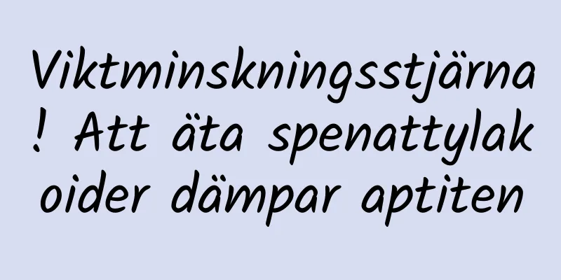 Viktminskningsstjärna! Att äta spenattylakoider dämpar aptiten