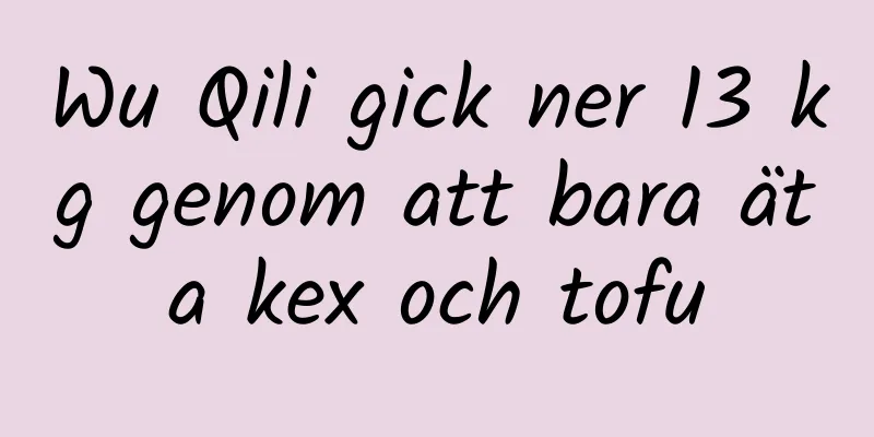 Wu Qili gick ner 13 kg genom att bara äta kex och tofu