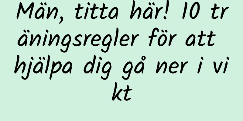 Män, titta här! 10 träningsregler för att hjälpa dig gå ner i vikt