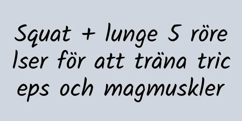 Squat + lunge 5 rörelser för att träna triceps och magmuskler
