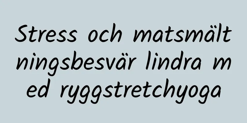 Stress och matsmältningsbesvär lindra med ryggstretchyoga