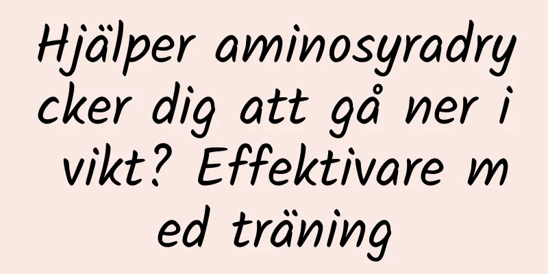 Hjälper aminosyradrycker dig att gå ner i vikt? Effektivare med träning