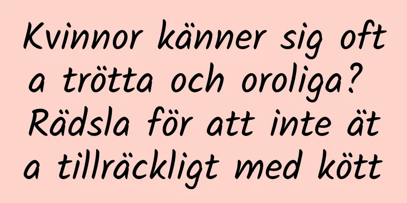 Kvinnor känner sig ofta trötta och oroliga? Rädsla för att inte äta tillräckligt med kött