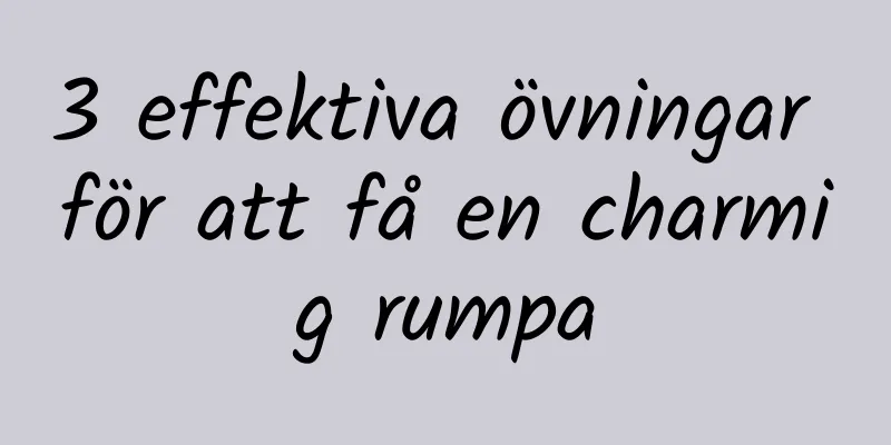 3 effektiva övningar för att få en charmig rumpa