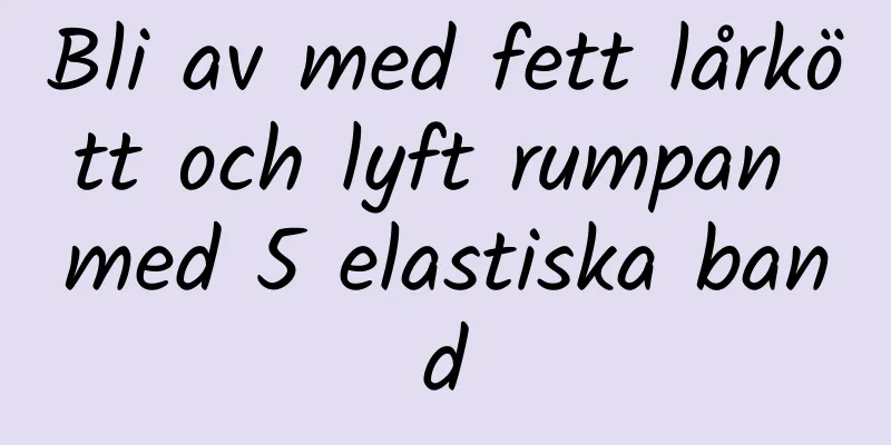 Bli av med fett lårkött och lyft rumpan med 5 elastiska band