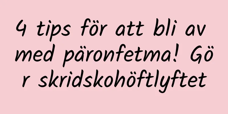 4 tips för att bli av med päronfetma! Gör skridskohöftlyftet