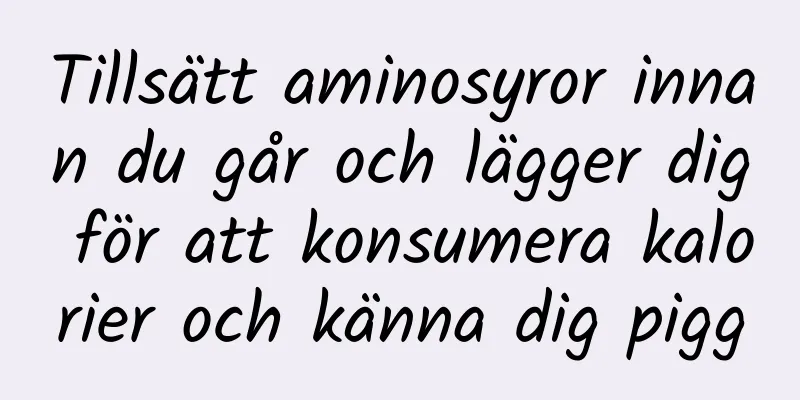 Tillsätt aminosyror innan du går och lägger dig för att konsumera kalorier och känna dig pigg