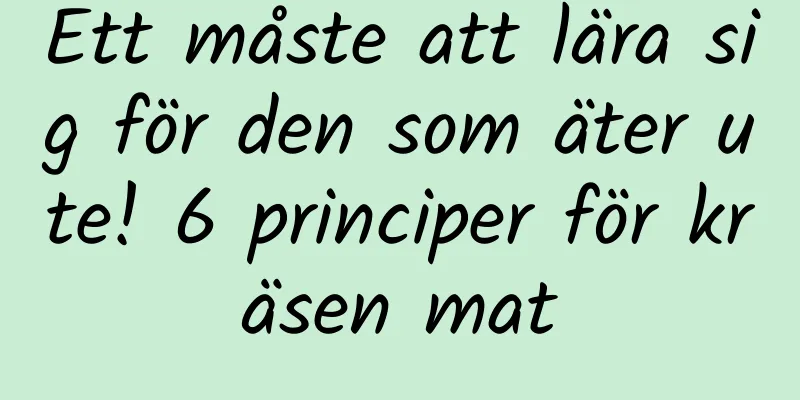Ett måste att lära sig för den som äter ute! 6 principer för kräsen mat