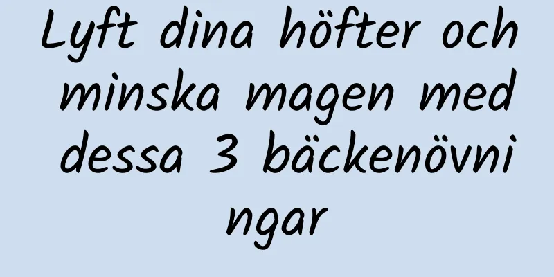 Lyft dina höfter och minska magen med dessa 3 bäckenövningar