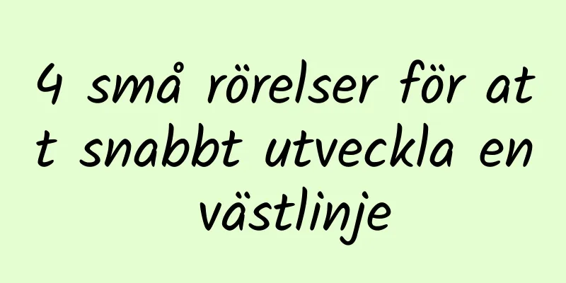 4 små rörelser för att snabbt utveckla en västlinje