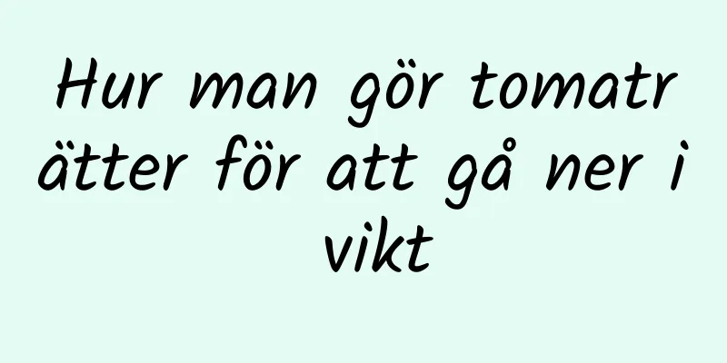 Hur man gör tomaträtter för att gå ner i vikt