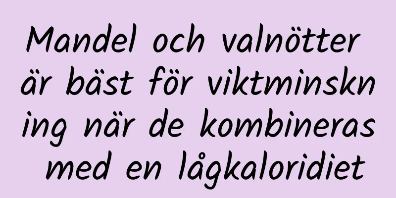 Mandel och valnötter är bäst för viktminskning när de kombineras med en lågkaloridiet