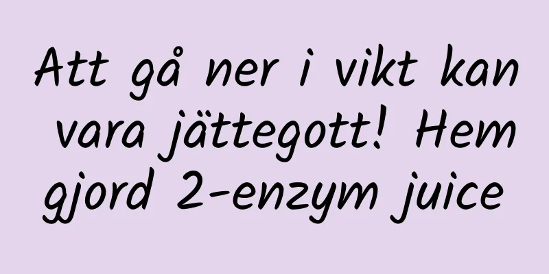 Att gå ner i vikt kan vara jättegott! Hemgjord 2-enzym juice