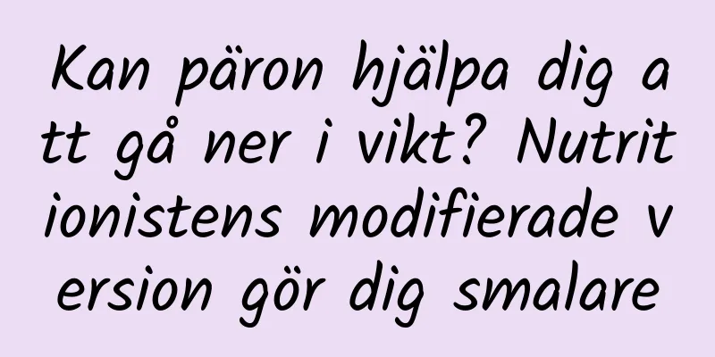 Kan päron hjälpa dig att gå ner i vikt? Nutritionistens modifierade version gör dig smalare