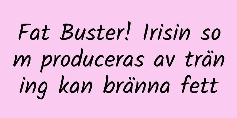 Fat Buster! Irisin som produceras av träning kan bränna fett