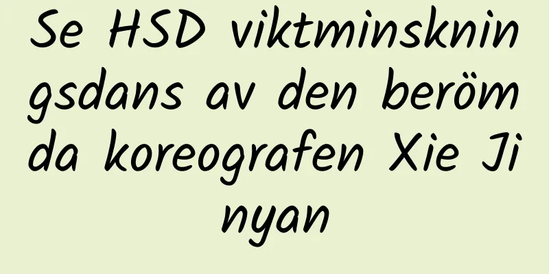 Se HSD viktminskningsdans av den berömda koreografen Xie Jinyan