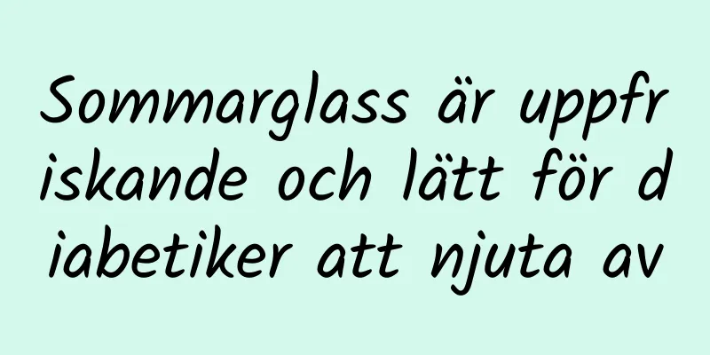 Sommarglass är uppfriskande och lätt för diabetiker att njuta av