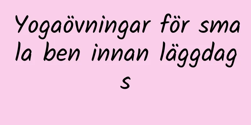Yogaövningar för smala ben innan läggdags