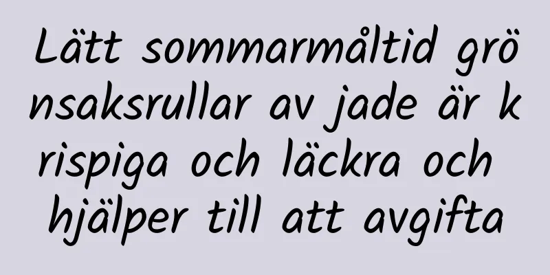Lätt sommarmåltid grönsaksrullar av jade är krispiga och läckra och hjälper till att avgifta