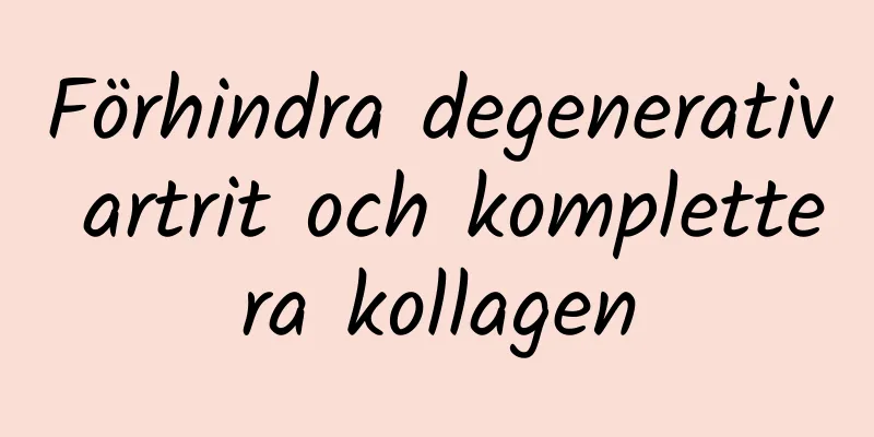 Förhindra degenerativ artrit och komplettera kollagen