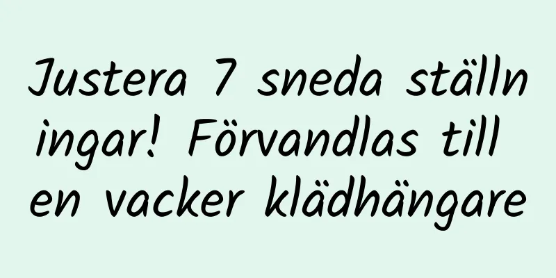 Justera 7 sneda ställningar! Förvandlas till en vacker klädhängare