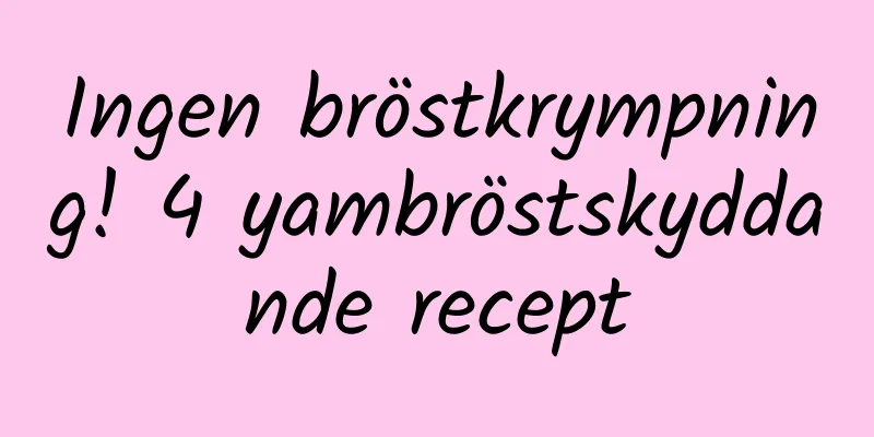 Ingen bröstkrympning! 4 yambröstskyddande recept
