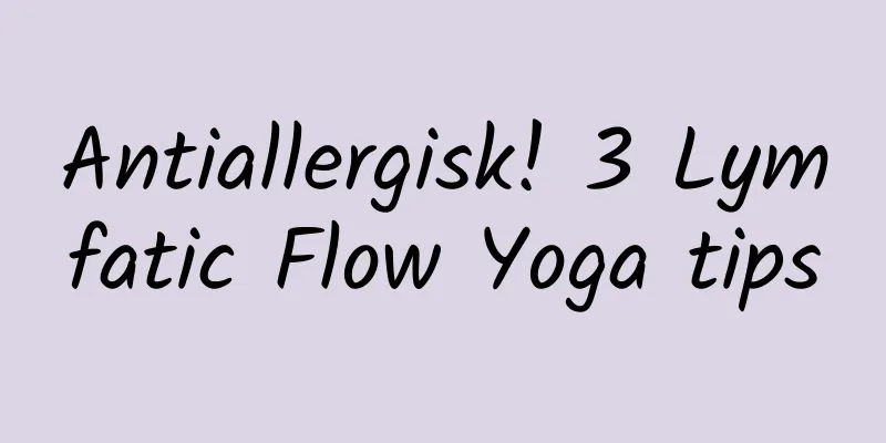 Antiallergisk! 3 Lymfatic Flow Yoga tips