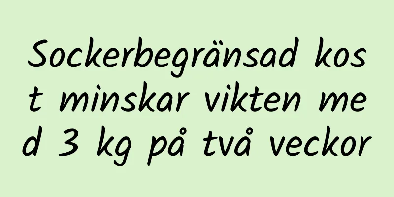 Sockerbegränsad kost minskar vikten med 3 kg på två veckor