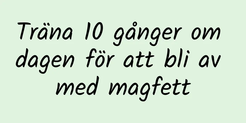 Träna 10 gånger om dagen för att bli av med magfett