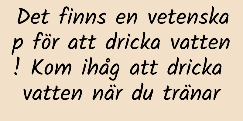Det finns en vetenskap för att dricka vatten! Kom ihåg att dricka vatten när du tränar