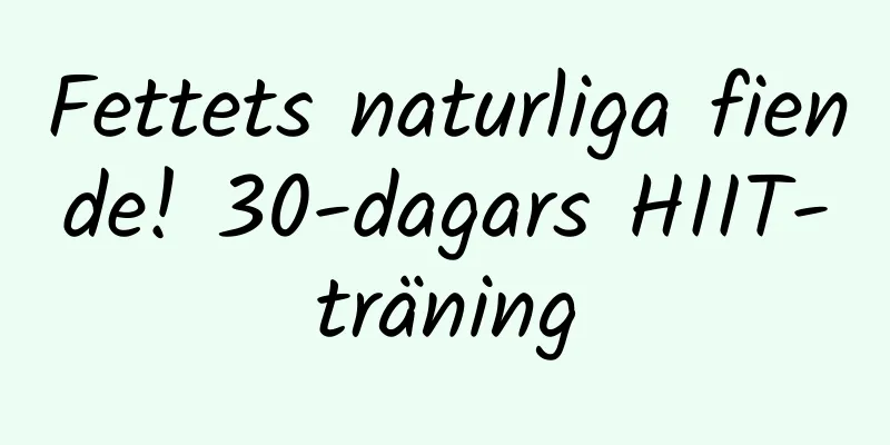 Fettets naturliga fiende! 30-dagars HIIT-träning