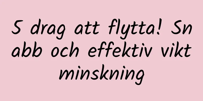 5 drag att flytta! Snabb och effektiv viktminskning