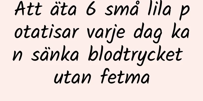 Att äta 6 små lila potatisar varje dag kan sänka blodtrycket utan fetma