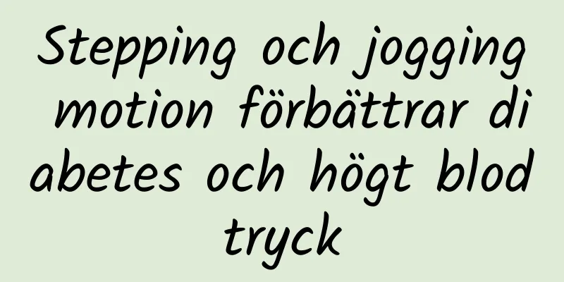 Stepping och jogging motion förbättrar diabetes och högt blodtryck