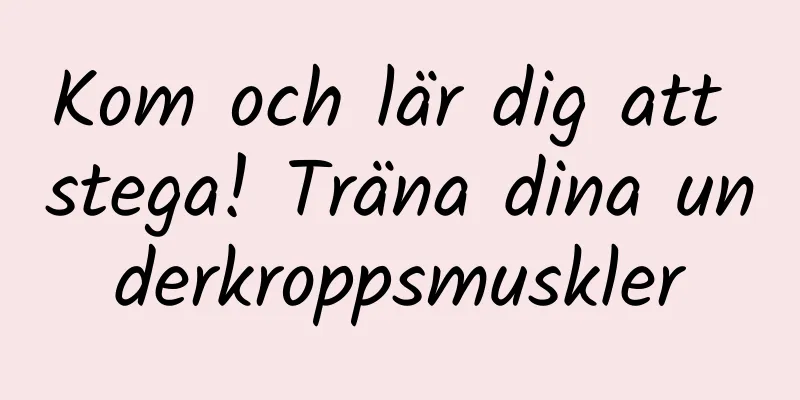 Kom och lär dig att stega! Träna dina underkroppsmuskler