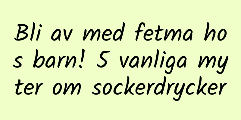Bli av med fetma hos barn! 5 vanliga myter om sockerdrycker