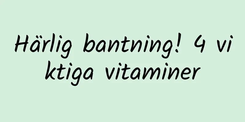 Härlig bantning! 4 viktiga vitaminer